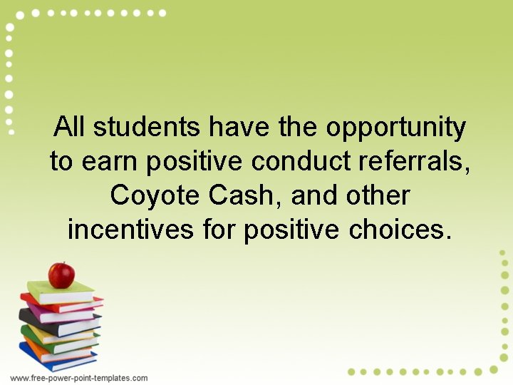 All students have the opportunity to earn positive conduct referrals, Coyote Cash, and other