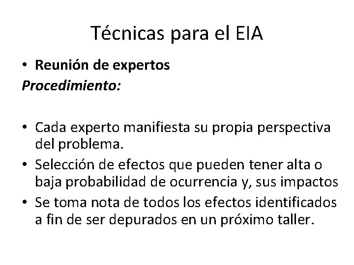 Técnicas para el EIA • Reunión de expertos Procedimiento: • Cada experto manifiesta su