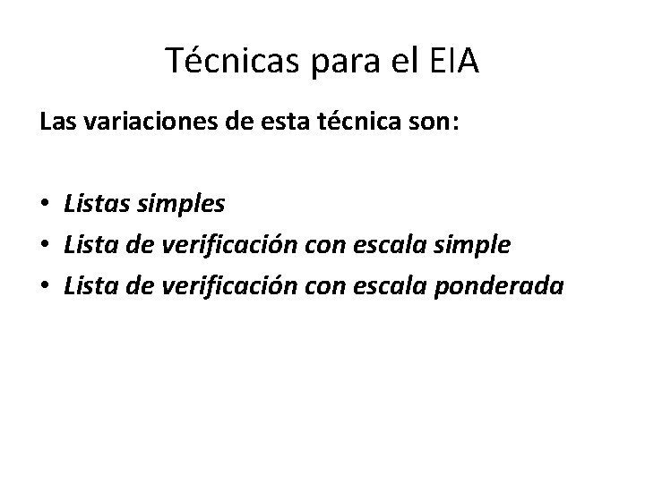 Técnicas para el EIA Las variaciones de esta técnica son: • Listas simples •