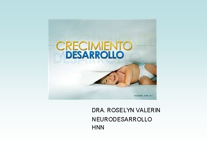 DRA. ROSELYN VALERIN NEURODESARROLLO HNN DRA. ROSELYN VALERIN NEURODESARROLLO HNN
