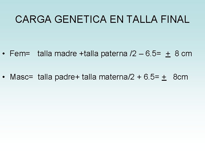 CARGA GENETICA EN TALLA FINAL • Fem= talla madre +talla paterna /2 – 6. CARGA GENETICA EN TALLA FINAL • Fem= talla madre +talla paterna /2 – 6.
