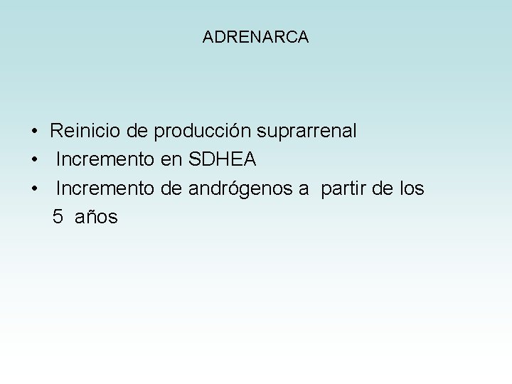 ADRENARCA • Reinicio de producción suprarrenal • Incremento en SDHEA • Incremento de andrógenos ADRENARCA • Reinicio de producción suprarrenal • Incremento en SDHEA • Incremento de andrógenos