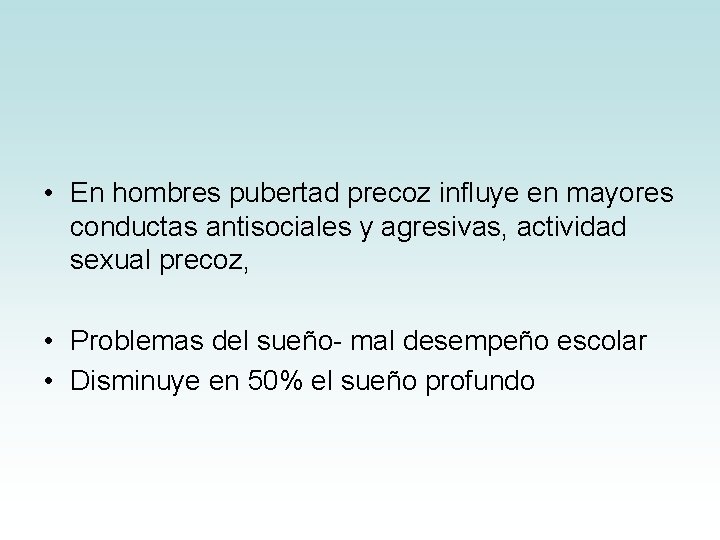 • En hombres pubertad precoz influye en mayores conductas antisociales y agresivas, actividad • En hombres pubertad precoz influye en mayores conductas antisociales y agresivas, actividad