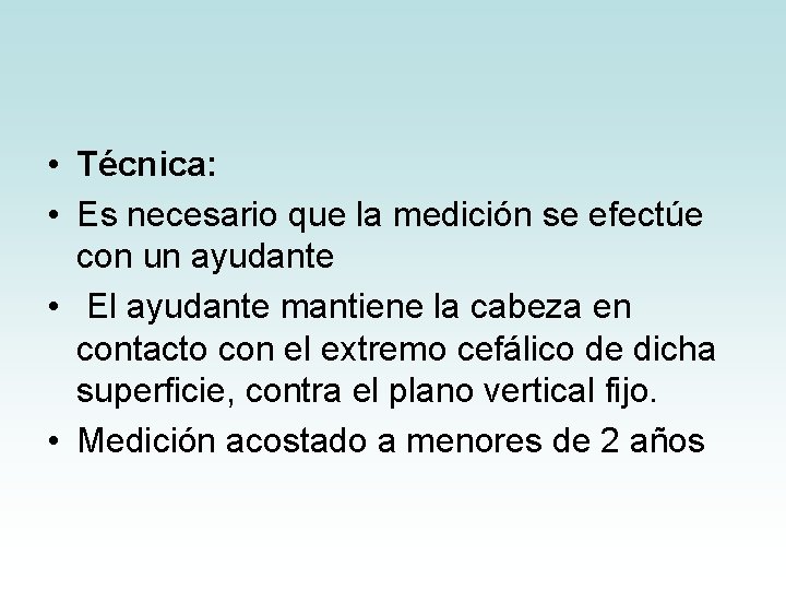 • Técnica: • Es necesario que la medición se efectúe con un ayudante • Técnica: • Es necesario que la medición se efectúe con un ayudante
