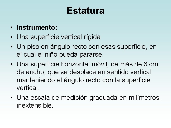 Estatura • Instrumento: • Una superficie vertical rígida • Un piso en ángulo recto Estatura • Instrumento: • Una superficie vertical rígida • Un piso en ángulo recto