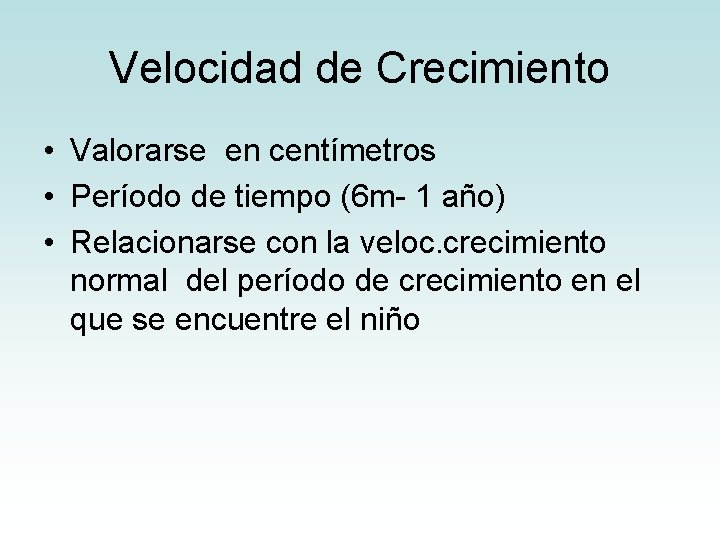 Velocidad de Crecimiento • Valorarse en centímetros • Período de tiempo (6 m- 1 Velocidad de Crecimiento • Valorarse en centímetros • Período de tiempo (6 m- 1