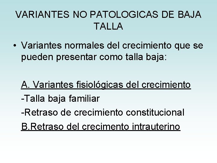 VARIANTES NO PATOLOGICAS DE BAJA TALLA • Variantes normales del crecimiento que se pueden VARIANTES NO PATOLOGICAS DE BAJA TALLA • Variantes normales del crecimiento que se pueden
