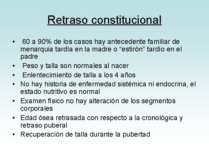 Retraso constitucional • • 60 a 90% de los casos hay antecedente familiar de Retraso constitucional • • 60 a 90% de los casos hay antecedente familiar de