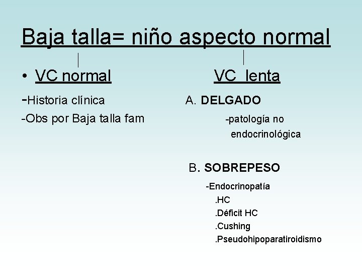 Baja talla= niño aspecto normal • VC normal -Historia clínica -Obs por Baja talla Baja talla= niño aspecto normal • VC normal -Historia clínica -Obs por Baja talla