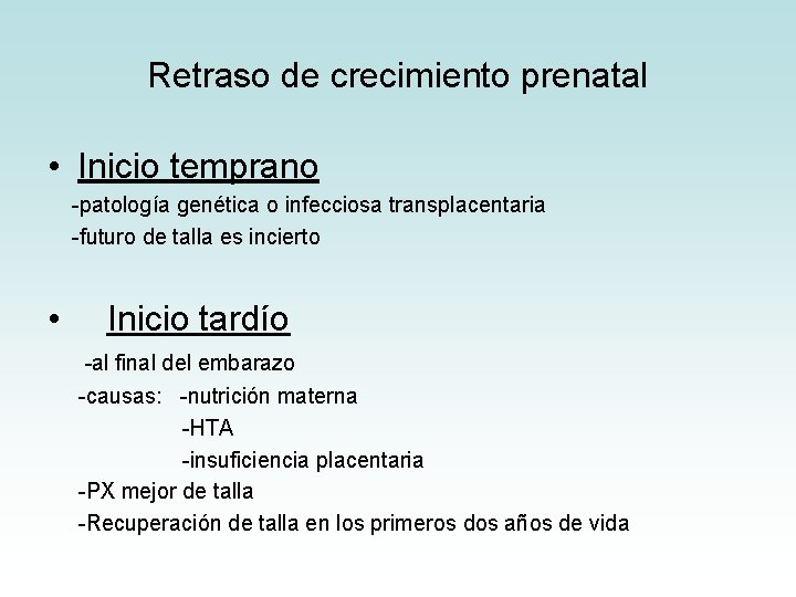 Retraso de crecimiento prenatal • Inicio temprano -patología genética o infecciosa transplacentaria -futuro de Retraso de crecimiento prenatal • Inicio temprano -patología genética o infecciosa transplacentaria -futuro de