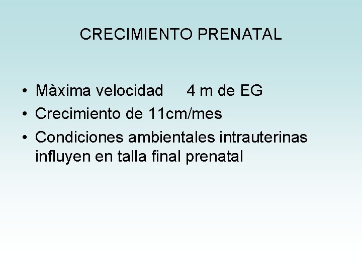 CRECIMIENTO PRENATAL • Màxima velocidad 4 m de EG • Crecimiento de 11 cm/mes CRECIMIENTO PRENATAL • Màxima velocidad 4 m de EG • Crecimiento de 11 cm/mes