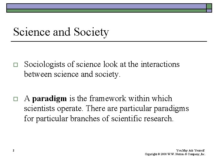 Science and Society o Sociologists of science look at the interactions between science and Science and Society o Sociologists of science look at the interactions between science and