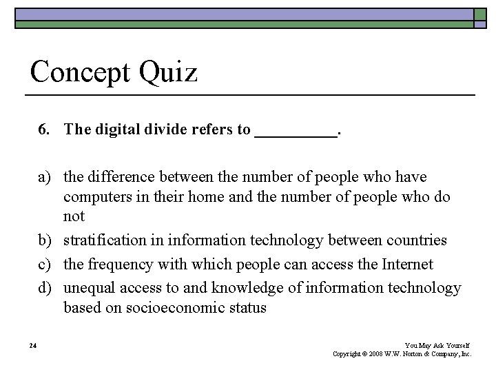 Concept Quiz 6. The digital divide refers to _____. a) the difference between the Concept Quiz 6. The digital divide refers to _____. a) the difference between the
