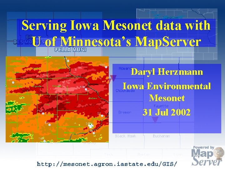 Serving Iowa Mesonet data with U of Minnesota’s Map. Server Daryl Herzmann Iowa Environmental