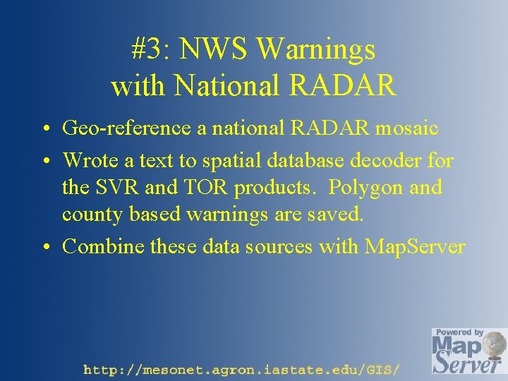 #3: NWS Warnings with National RADAR • Geo-reference a national RADAR mosaic • Wrote