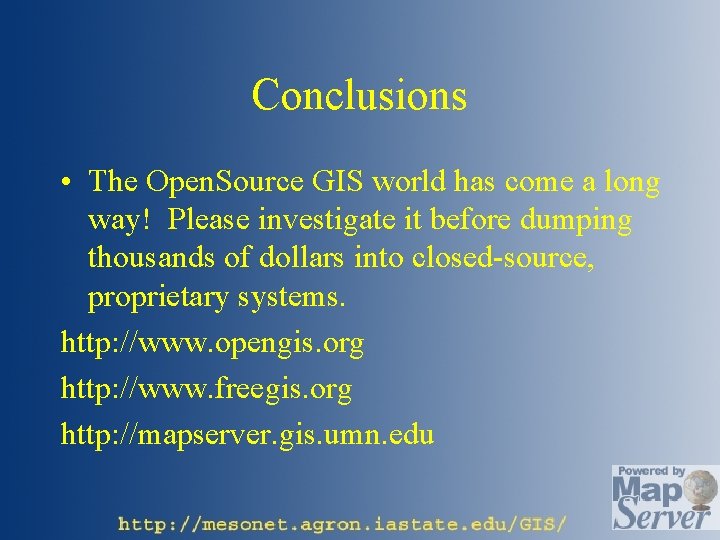 Conclusions • The Open. Source GIS world has come a long way! Please investigate