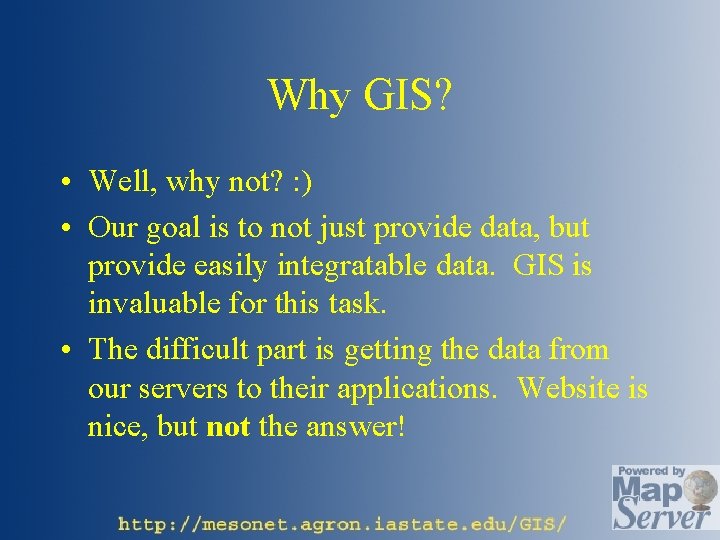 Why GIS? • Well, why not? : ) • Our goal is to not