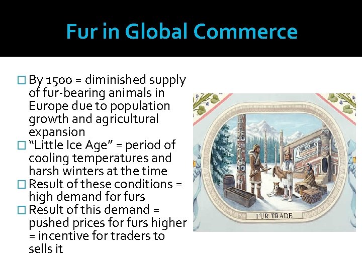 Fur in Global Commerce � By 1500 = diminished supply of fur-bearing animals in