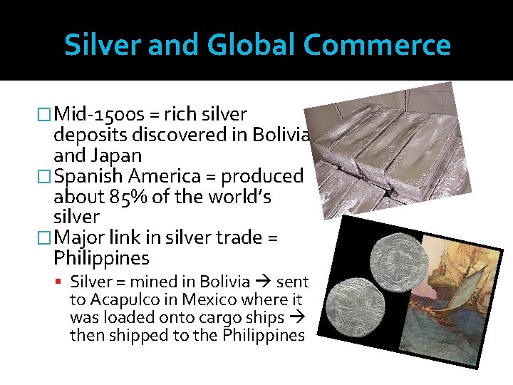 Silver and Global Commerce �Mid-1500 s = rich silver deposits discovered in Bolivia and Silver and Global Commerce �Mid-1500 s = rich silver deposits discovered in Bolivia and