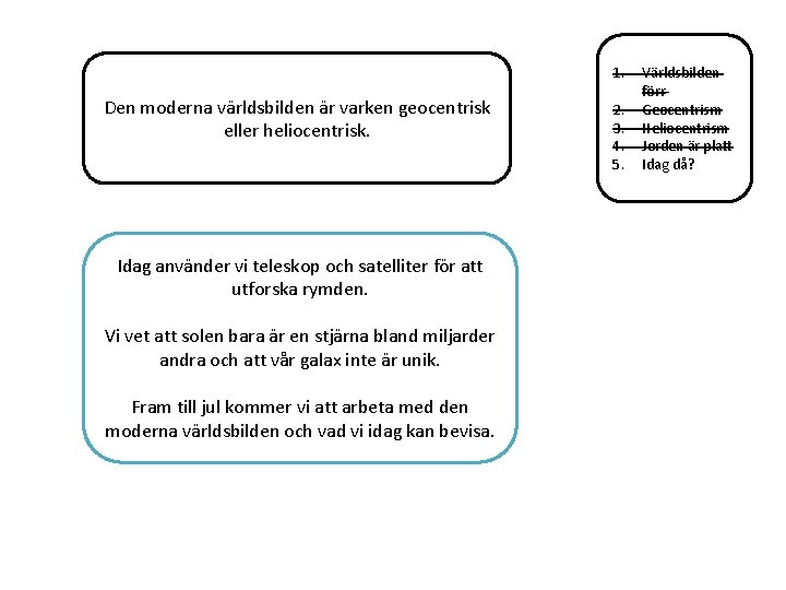 1. Den moderna världsbilden är varken geocentrisk eller heliocentrisk. Idag använder vi teleskop och