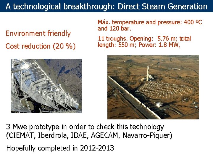 A technological breakthrough: Direct Steam Generation Environment friendly Cost reduction (20 %) Máx. temperature