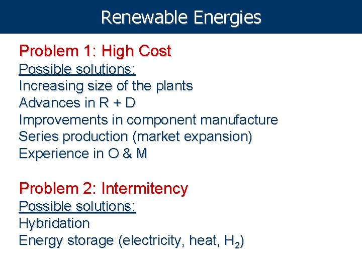 Renewable Energies Problem 1: High Cost Possible solutions: Increasing size of the plants Advances