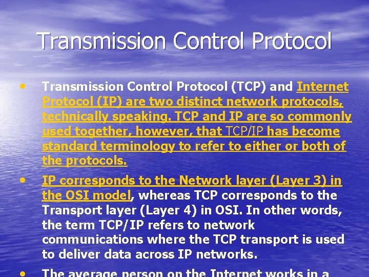 Transmission Control Protocol • Transmission Control Protocol (TCP) and Internet Protocol (IP) are two