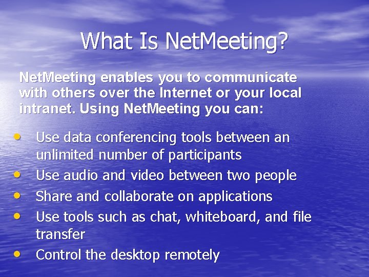 What Is Net. Meeting? Net. Meeting enables you to communicate with others over the