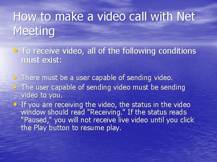 How to make a video call with Net Meeting • To receive video, all