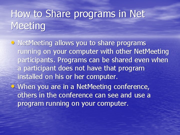 How to Share programs in Net Meeting • Net. Meeting allows you to share