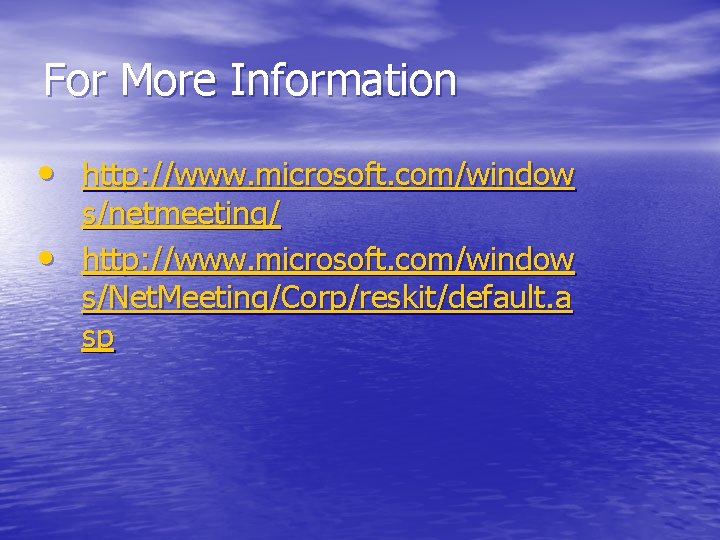 For More Information • http: //www. microsoft. com/window • s/netmeeting/ http: //www. microsoft. com/window