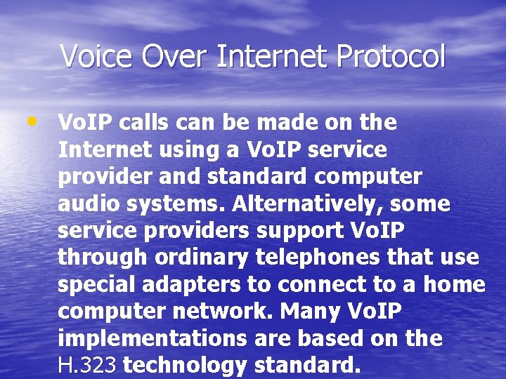 Voice Over Internet Protocol • Vo. IP calls can be made on the Internet