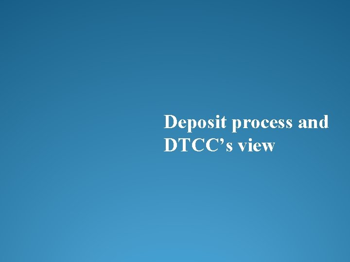 Deposit process and DTCC’s view 