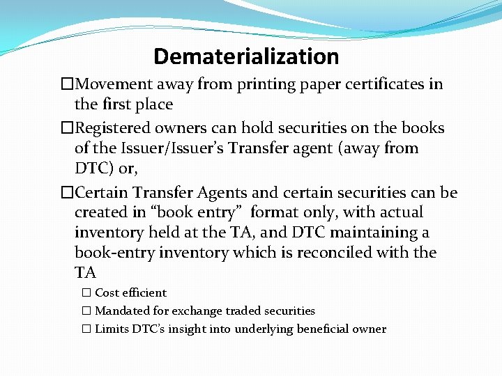 Dematerialization �Movement away from printing paper certificates in the first place �Registered owners can
