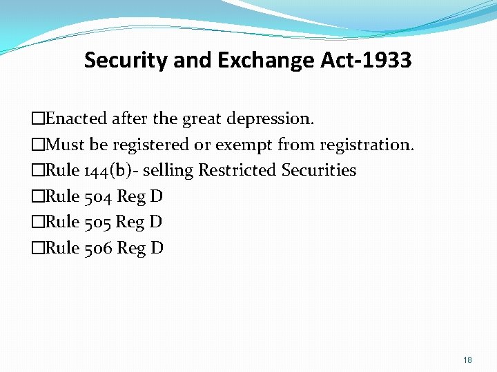 Security and Exchange Act-1933 �Enacted after the great depression. �Must be registered or exempt