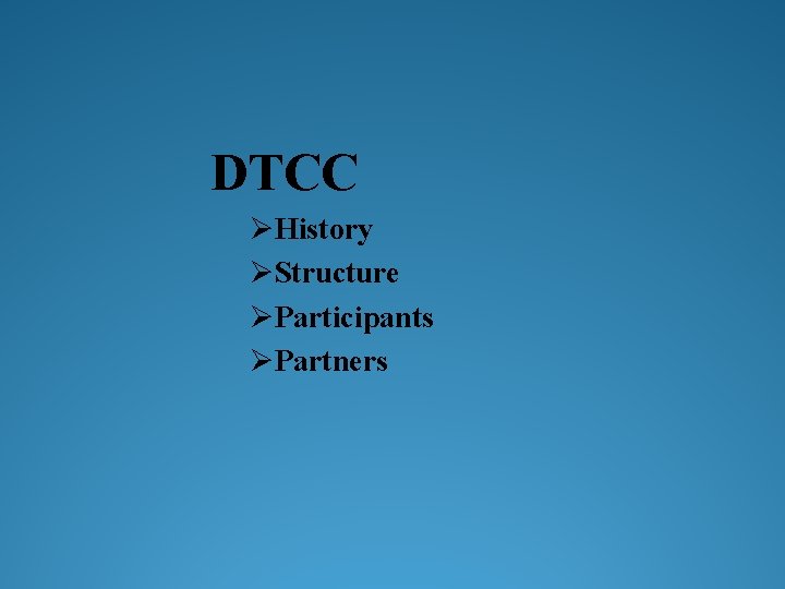 DTCC ØHistory ØStructure ØParticipants ØPartners 