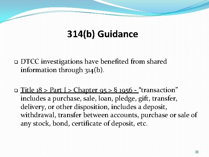 314(b) Guidance q q DTCC investigations have benefited from shared information through 314(b). Title