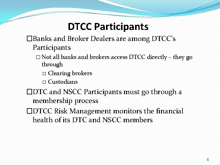 DTCC Participants �Banks and Broker Dealers are among DTCC’s Participants � Not all banks