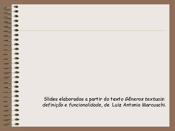 Slides elaborados a partir do texto Gêneros textuais: definição e funcionalidade, de Luiz Antonio