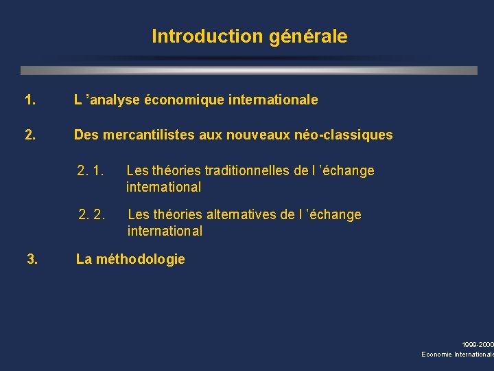 Introduction générale 1. L ’analyse économique internationale 2. Des mercantilistes aux nouveaux néo-classiques 3.