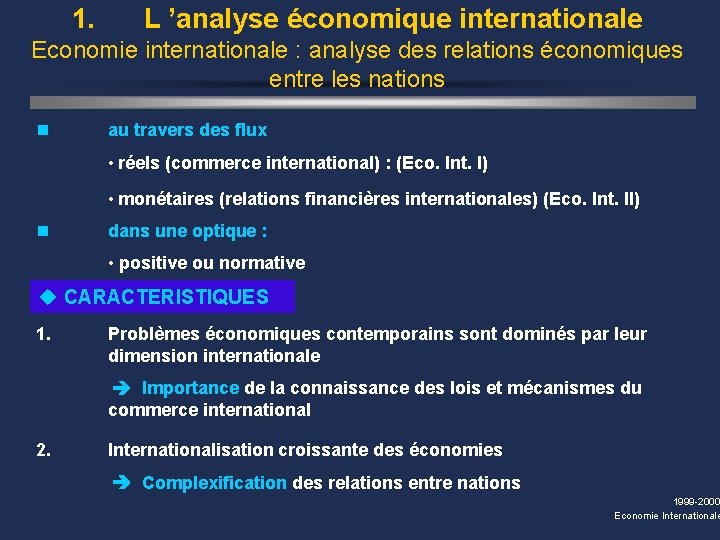 1. L ’analyse économique internationale Economie internationale : analyse des relations économiques entre les