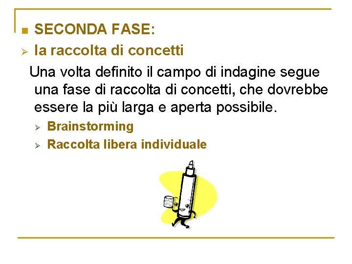 SECONDA FASE: Ø la raccolta di concetti Una volta definito il campo di indagine