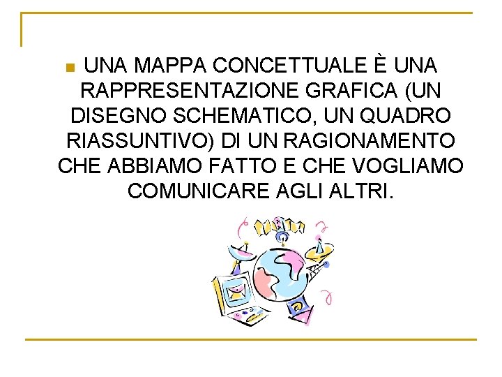 UNA MAPPA CONCETTUALE È UNA RAPPRESENTAZIONE GRAFICA (UN DISEGNO SCHEMATICO, UN QUADRO RIASSUNTIVO) DI