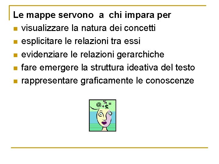 Le mappe servono a chi impara per n visualizzare la natura dei concetti n