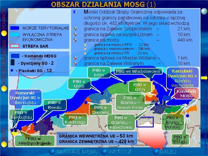 OBSZAR DZIAŁANIA MOSG (1) Morski Oddział Straży Granicznej odpowiada za MORZE TERYTORIALNE WYŁĄCZNA STREFA OBSZAR DZIAŁANIA MOSG (1) Morski Oddział Straży Granicznej odpowiada za MORZE TERYTORIALNE WYŁĄCZNA STREFA