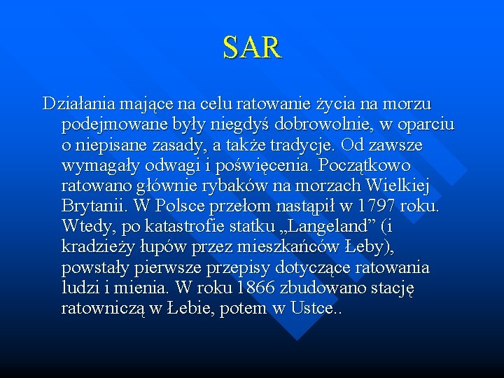 SAR Działania mające na celu ratowanie życia na morzu podejmowane były niegdyś dobrowolnie, w SAR Działania mające na celu ratowanie życia na morzu podejmowane były niegdyś dobrowolnie, w