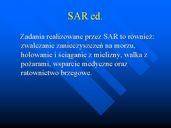 SAR cd. Zadania realizowane przez SAR to również: zwalczanieczyszczeń na morzu, holowanie i ściąganie SAR cd. Zadania realizowane przez SAR to również: zwalczanieczyszczeń na morzu, holowanie i ściąganie