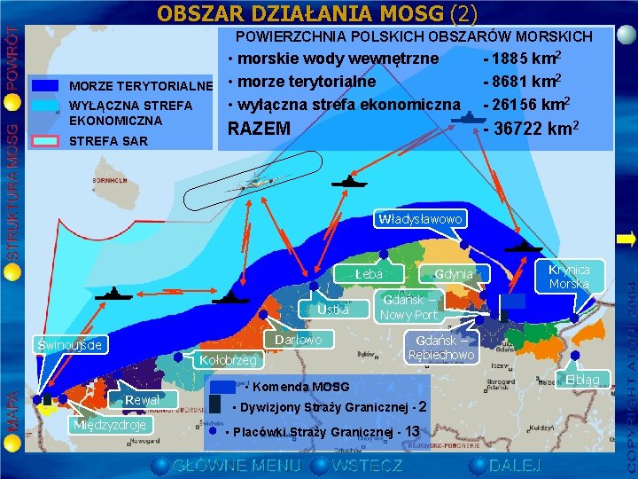OBSZAR DZIAŁANIA MOSG (2) POWIERZCHNIA POLSKICH OBSZARÓW MORSKICH MORZE TERYTORIALNE WYŁĄCZNA STREFA EKONOMICZNA STREFA OBSZAR DZIAŁANIA MOSG (2) POWIERZCHNIA POLSKICH OBSZARÓW MORSKICH MORZE TERYTORIALNE WYŁĄCZNA STREFA EKONOMICZNA STREFA