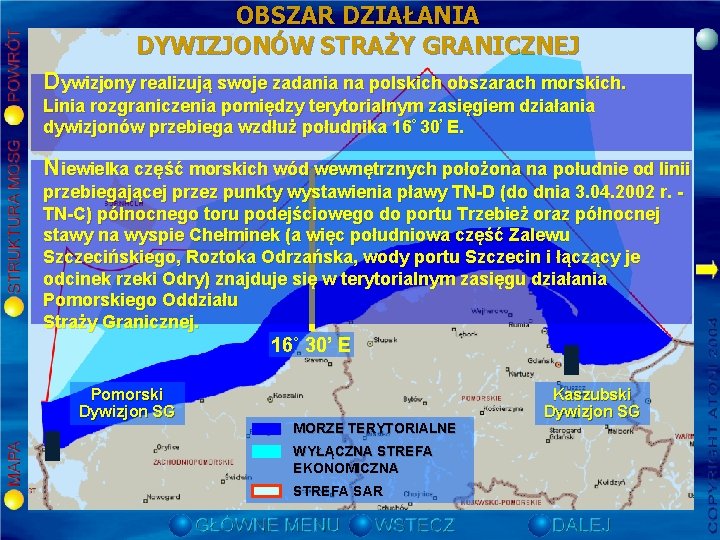 OBSZAR DZIAŁANIA DYWIZJONÓW STRAŻY GRANICZNEJ Dywizjony realizują swoje zadania na polskich obszarach morskich. Linia OBSZAR DZIAŁANIA DYWIZJONÓW STRAŻY GRANICZNEJ Dywizjony realizują swoje zadania na polskich obszarach morskich. Linia