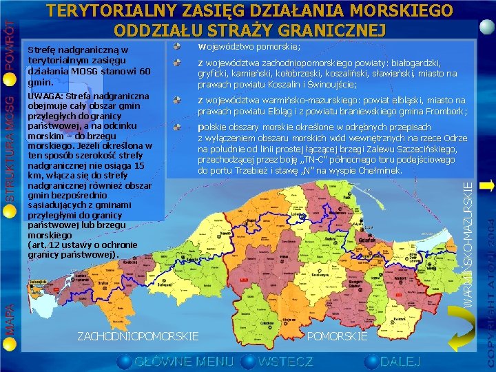 TERYTORIALNY ZASIĘG DZIAŁANIA MORSKIEGO ODDZIAŁU STRAŻY GRANICZNEJ Strefę nadgraniczną w terytorialnym zasięgu działania MOSG TERYTORIALNY ZASIĘG DZIAŁANIA MORSKIEGO ODDZIAŁU STRAŻY GRANICZNEJ Strefę nadgraniczną w terytorialnym zasięgu działania MOSG